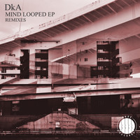 DkA - Mind Looped EP Remixes