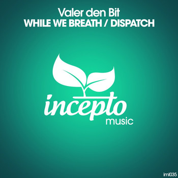 Valer den Bit - While We Breath / Dispatch