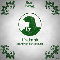 Da Funk - Strapped / Branchline