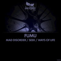 Fumu - Mad Disorder / Seek / Ways of Life