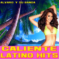 Alvaro Y Su Banda - Caliente Latino Hits