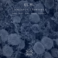 Ki.Mi. - Slowdance (Remixes)