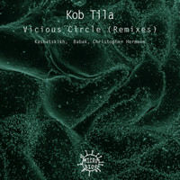 Kob Tila - Vicious Circle (Remixes)