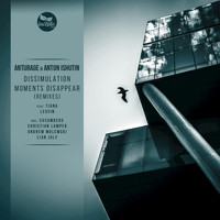 Anton Ishutin, Anturage - Dissimulation / Moments Disappear (Remixes)
