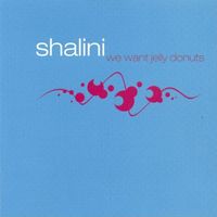 Shalini - We Want Jelly Donuts