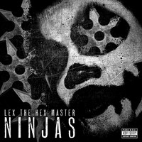 Lex The Hex Master - Ninjas (Explicit)