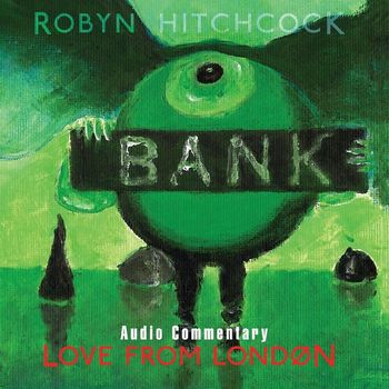 Robyn Hitchcock - Love From London (Commentary Version)