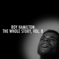 Roy Hamilton - Roy Hamilton: The Whole Story, Vol. 8
