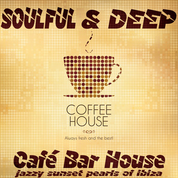 Various Artists - Soulful & Deep Café Bar House (Jazzy Sunset Pearls of Ibiza, Coffee House)