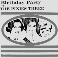 The Pixies Three - Birthday Party