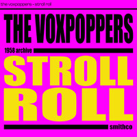 The Voxpoppers - Stroll Roll