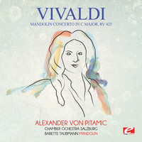 Antonio Vivaldi - Vivaldi: Mandolin Concerto in C Major, RV 425 (Digitally Remastered)