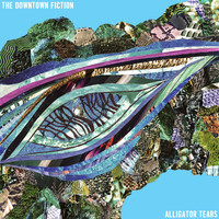The Downtown Fiction - Alligator Tears