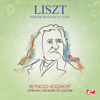 Franz Liszt - Liszt: Marche de Rákóczy, S.244c (Digitally Remastered)