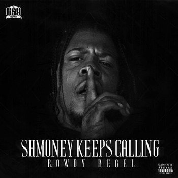 Rowdy Rebel - Shmoney Keeps Calling