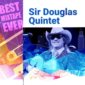 Sir Douglas Quintet - Best Mixtape Ever: Sir Douglas Quintet (The Takoma Recordings)
