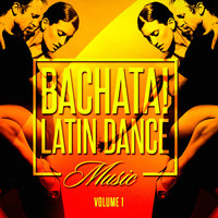 Bachata Hits - Bachata! Latin Dance Music, Vol. 1