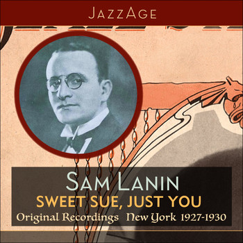 Sam Lanin & His Orchestra - Sweet Sue, Just You (Original Recordings New York 1927 - 1928)