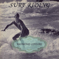 Raymond Lefèvre - Surf Riding
