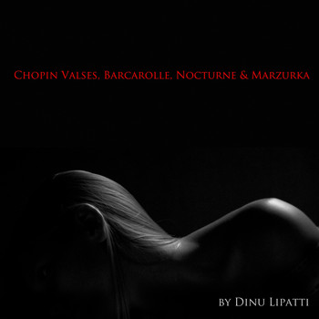 Dinu Lipatti - Chopin: Valses, Barcarolle, Nocturne & Marzurka