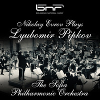 The Sofia Philharmonic Orchestra & Dobrin Petkov - Nikolay Evrov Plays Lyubomir Pipkov