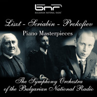 The Symphony Orchestra of The Bulgarian National Radio - Liszt - Scriabin - Prokofiev: Piano Masterpieces