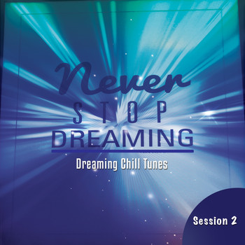 Various Artists - Never Stop Dreaming, Vol. 2 (Dreaming Chill Tunes)