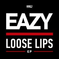 Eazy - Loose Lips (Explicit)