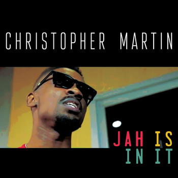Christopher Martin - Jah Is in It