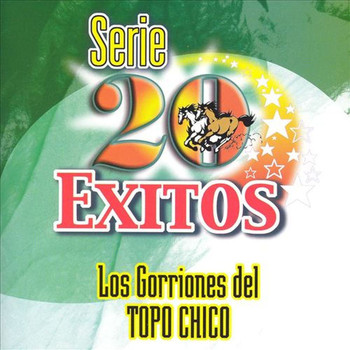 Los Gorriones Del Topo Chico - Serie 20 Exitos Los Gorriones del Topo Chico