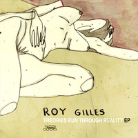 Roy Gilles - Roy Gilles - Theories Run Through Reality EP