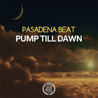 Pasadena Beat - Pump Till Dawn