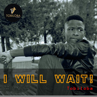 Tobiloba - I Will Wait!