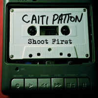 Caiti Patton - Shoot First