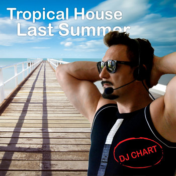 Dj-Chart - Tropical House Last Summer