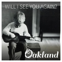Oakland - Will I See You Again