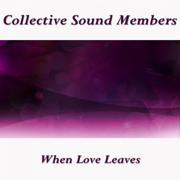 Collective Sound Members - When Love Leaves