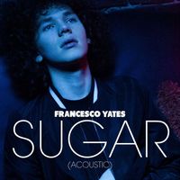 Francesco Yates - Sugar (Acoustic)