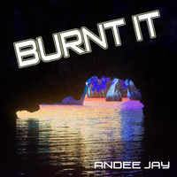 Andee Jay - Burnt It