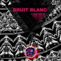 Bruit Blanc - I Can See U