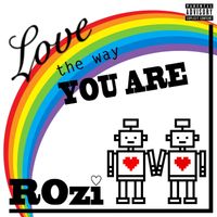 Rozi - Love the Way You Are (Explicit)