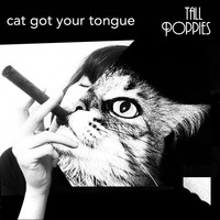 Tall Poppies - Cat Got Your Tongue