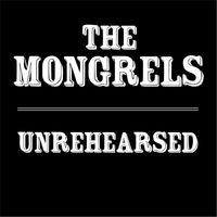 The Mongrels - Unrehearsed