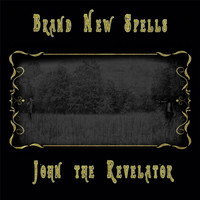 John the Revelator - Brand New Spells