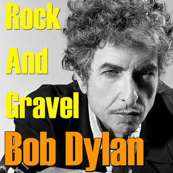 Bob Dylan - Rock And Gravel