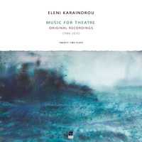 Eleni Karaindrou - Music for the Theatre (Twenty-Two Plays) (1986-2010)