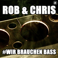 Rob & Chris - Wir brauchen Bass (Extended Mix)