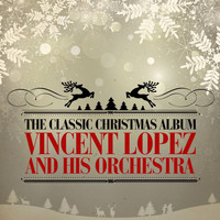 Vincent Lopez and his Orchestra - The Classic Christmas Album
