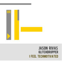 Jason Rivas, Glitchdropper - I Feel Techmotivated (Explicit)