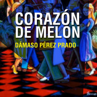 Damaso Perez Prado - Corazón de Melón